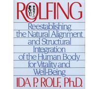 ROLFING : RE-ESTABLISHING THE NATURAL AL by ROLF, IDA P Paperback Self Help