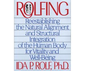ROLFING : RE-ESTABLISHING THE NATURAL AL by ROLF, IDA P Paperback Self Help