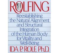 Rolfing: Re-establishing the Natural Alignment . Rolf<|