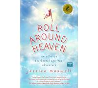 Roll Around Heaven: An All-True Accidental Spiritual Adventure