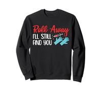 Roll Away Ill Still Find You Phlebotomy Phlebotomist Sweatshirt