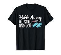 Roll Away Ill Still Find You Phlebotomy Phlebotomist T-Shirt