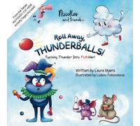 ROLL AWAY, THUNDERBALLS! Turning Thunder Into FUNder: An Interactive Funny Picture Book Series About Braving The Sound Of Thunder, Kids Ages 3-5, ... Activities Included (No Fraidy Cat Here!)