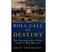 Roll Call to Destiny: The Soldier's Eye View of Civil War Battles