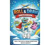 Roll & Draw Sketchbook: A Roll The Dice Drawing Adventure!