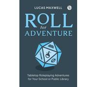 Roll for Adventure : Tabletop Roleplaying Adventures for Your School or Public Library