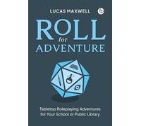 Roll for Adventure: Tabletop Roleplaying Adventures for Your School or Public Library