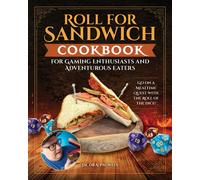 Roll for Sandwich® Cookbook for Gaming Enthusiasts and Adventurous Eaters : Go on a Mealtime Quest with the Roll of the Dice!