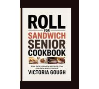 ROLL FOR SANDWICH SENIOR COOKBOOK: FUN DICE-DRIVEN RECIPES FOR GOLDEN-AGE FOODIES
