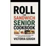 ROLL FOR SANDWICH SENIOR COOKBOOK: FUN DICE-DRIVEN RECIPES FOR GOLDEN-AGE FOODIES