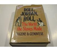 Roll, Jordan, Roll: The World the Slaves Made