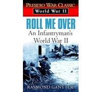 Roll Me Over: An Infantryman's World War II (Presidio War Classic. World War II)