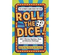 Roll The Dice!: The Ultimate Game Book for Kids: 200+ Hilarious Questions, Dares, and Adventure Challenges - With Built-In Dice So You Can Play Anywhere!