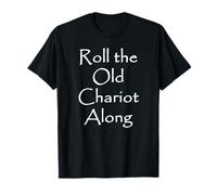 Roll the Old Chariot Along Sea Chanty T-Shirt