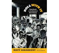Roll With It: Brass Bands in the Streets of New Orleans (Refiguring American Music)