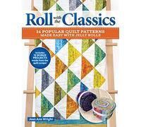 Roll with the Classics: 14 Popular Quilt Patterns Made Easy with Jelly Rolls (Landauer) Step-by-Step Projects, Jelly Roll Basics, Short Cuts, and More to Make Timeless Quilts with Modern Fabrics