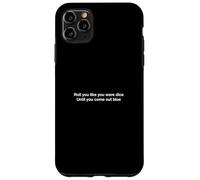 Roll you like you were dice Until you come out blue Case for iPhone 11 Pro Max