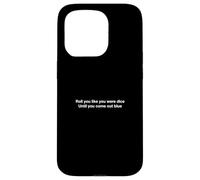 Roll you like you were dice Until you come out blue Case for iPhone 15 Pro