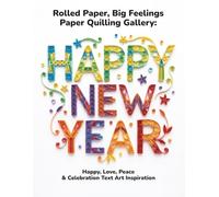 Rolled Paper, Big Feelings Paper Quilling Gallery: Happy, Love, Peace & Celebration Text Art Inspiration
