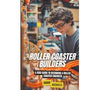 Roller Coaster Builders: A Kids Guide to Becoming a Roller Coaster Engineer (Careers for Kids)