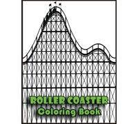 Roller Coaster Coloring Book: Awesome Roller Coaster Designs in 110 Coloring Pages for Relaxing, Creativity, Gifts for Adults, Teen, Kids, Toddlers, Roller Coaster Lovers and Fans