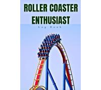 Roller Coaster Enthusiast Log Book: A Thrill-Seeker’s Journal to Record, Rate, and Remember Every Ride