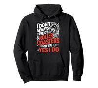 Roller Coaster I Don't Always Enjoy Roller Coasters Oh Wait, Pullover Hoodie
