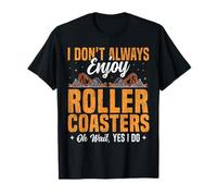 Roller Coaster I Don't Always Enjoy Roller Coasters Oh Wait, T-Shirt