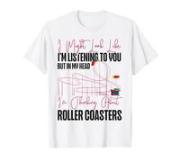 Roller Coaster I Might Look Like I'm Listening To You But In T-Shirt