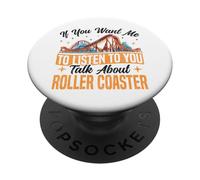 Roller Coaster If You Want Me To Listen To You Talk About PopSockets Adhesive PopGrip
