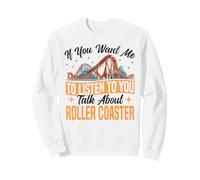 Roller Coaster If You Want Me To Listen To You Talk About Sweatshirt