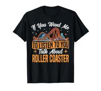 Roller Coaster If You Want Me to Listen to You Talk About T-Shirt