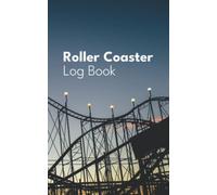 Roller Coaster Log Book: Jot down all the fun facts and your experience of the roller coasters you ride on in this travel size journal