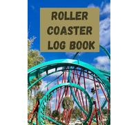 Roller Coaster Log Book: Track the Thrills: Your Ultimate Roller Coaster Adventure Diary