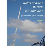 Roller Coasters, Rockets & Computers Plus the Odd Space Elevator