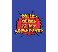Roller Derby Is My Superpower: A 6x9 Inch Softcover Diary Notebook With 110 Blank Lined Pages. Funny Roller Derby Journal to write in. Roller Derby Gift and SuperPower Design Slogan