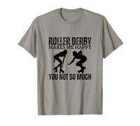 Roller Derby Makes Me Happy You Not So Much Roller Derby T-Shirt