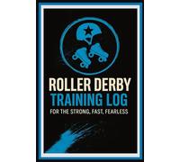 Roller Derby Training Log: For the Strong, Fast, Fearless