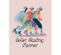 Roller Skating Planner: From First Glide to Full Confidence - Track Every Step 200 Pages