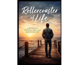 Rollercoaster of Life: A Journey of Survival, Loss, and Relentless Hope