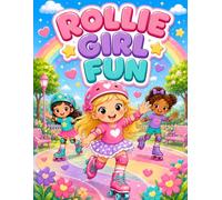 Rollie Girl Fun: A Cute and Easy Roller Skating Coloring Book for Kids with Happy Girls, Roller Skates, Parks, Pets, Treats, and Sweet Designs
