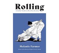 Rolling: A Ladies' Guide to Brazilian Jiu Jitsu