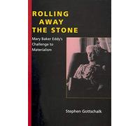 Rolling Away the Stone: Mary Baker Eddy's Challenge to Materialism (Religion in North America)