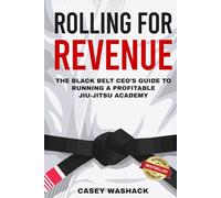 Rolling for Revenue: The Black Belt CEO’s Guide to Running a Profitable Jiu-Jitsu Academy