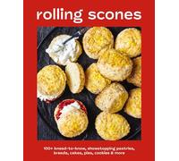 Rolling Scones: 100+ Knead-to-Know Showstopping Pastries, Breads, Cakes, Pies, Cookies and More