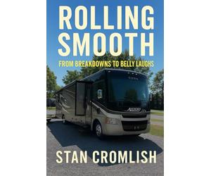 Rolling Smooth: From Breakdowns to Belly Laughs: True Tales of RV Life, Road Lessons, and Laughs from the Highway: 3 (Rolling Smooth: Real Lessons from the Road)