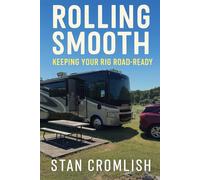 Rolling Smooth: Keeping Your Rig Road-Ready: Everything You Need to Know to Keep Your RV Safe, Smooth, and Ready to Roll (Rolling Smooth: Real Lessons from the Road)