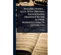 Rolling Stones ... Illus. With Original Photographs, Drawings By The Author, Reproductions Of Letters, Etc