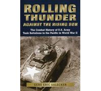 Rolling Thunder Against the Rising Sun: The Combat History of U.S. Army Tank Battalions in the Pacific in World War II (Stackpole Military History Series)