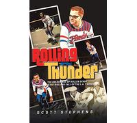 Rolling Thunder: The Golden Age of Roller Derby & the Rise and Fall of the L.A. T-Birds